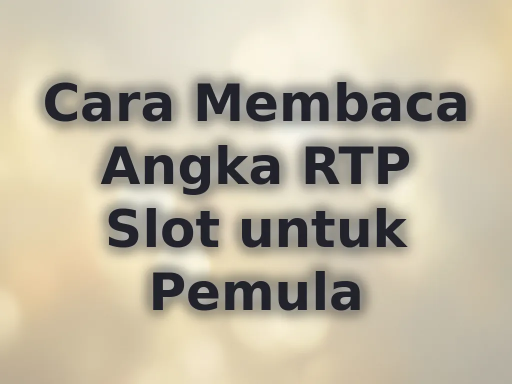 Cara Membaca Angka RTP Slot untuk Pemula